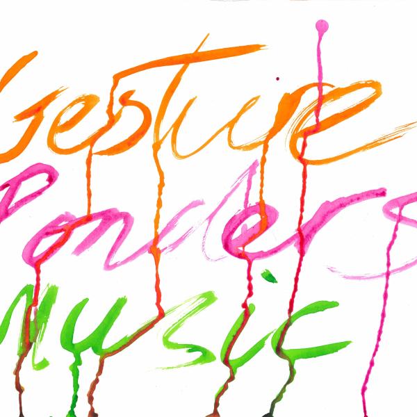 A splatter of paint, with dribbles and drips, three words in a diiferent colour each. From top to bottom orange, pink, then green, reads "Gesture Ponders Music"