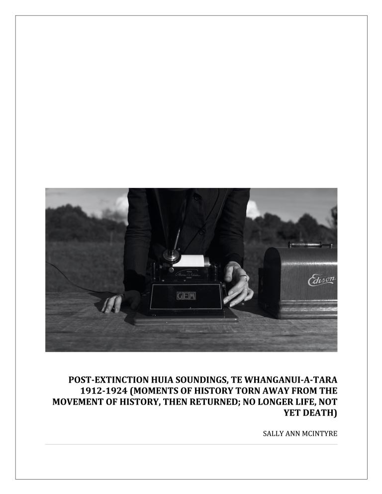 POST-EXTINCTION HUIA SOUNDINGS, TE WHANGANUI-A-TARA 1912-1924 (MOMENTS OF HISTORY TORN AWAY FROM THE MOVEMENT OF HISTORY, THEN RETURNED; NO LONGER LIFE, NOT YET DEATH)