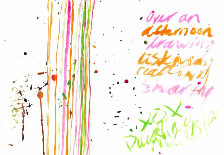 splatters and lines of colour. A vibrant and fizzing page. The words in free flowing brush "Over an afternoon drawing, listening, sharing. XOX Ducklingmonster"